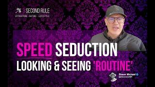 Routine: Speed Seduction: "Looking & Seeing"