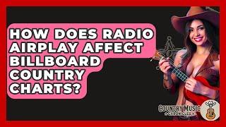 How Does Radio Airplay Affect Billboard Country Charts? - Country Music Chronicles