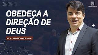 Pr. Flamarion Rolando // Obedeça a direção de Deus Por Mais Estranha Que Seja