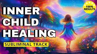 Inner Child Healing Subliminal | Extremely Powerful | Overnight Transformation