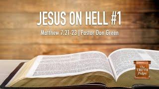 Jesus on Hell #1 (Matthew 7:21-23) The Truth Pulpit Podcast