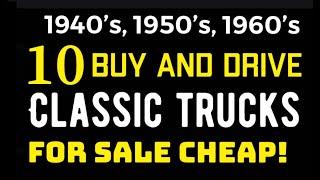 10 BUY AND DRIVE CLASSIC TRUCKS FOR SALE CHEAP!