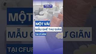 BỘ SƯU TẬP GHẾ SOFA THƯ GIÃN TẠI NỘI THẤT CFURNI #noithatcfurni #homedecor #noithat #ghethugian