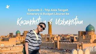 Trip Asia Tengah - Episode 2: Itinerary & Budget Wisata ke Uzbekistan, Kyrgyzstan, Kazakhstan