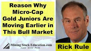 Rick Rule Explains Why Micro-Cap Gold Juniors Are Moving Up Earlier in This Bull Market