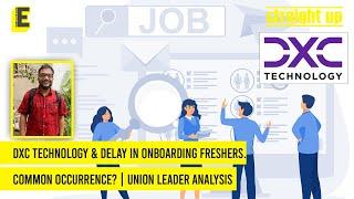 DXC Technology & delay in onboarding freshers. Common occurrence? | Union leader's analysis