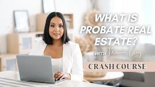 What is Probate Real Estate? [Probate Real Estate Crash Course] | Miriam Cruz