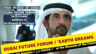 Sheikh Hamdan / فزاع FAZZA / DUBAI FUTURE FORUM / ‘EARTH DREAMS’  at the Museum of the Future.
