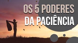 OS 5 PODERES DA PACIÊNCIA | SÉRIE PONTO DE REFLEXÃO