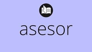 Que significa ASESOR • asesor SIGNIFICADO • asesor DEFINICIÓN • Que es ASESOR