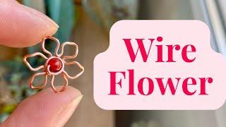 Mini Wire Flower - Wire Wrap Tutorial