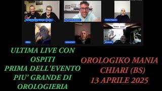 ULTIMA LIVE CON  OSPITI PRIMA DELL'EVENTO PIU' GRANDE DI OROLOGIERIA