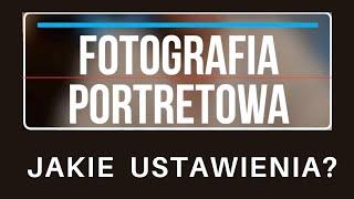 Fotografia portretowa - jakie ustawienia, jakie obiektywy