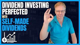 Dividend Investing Perfected with Self Made Dividends