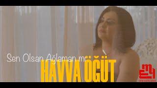 Havva Öğüt -  Sen Olsan Ağlaman mı