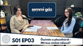 Őszintén a plasztikai beavatkozásokról - avagy mitől Nő a nő? | SEMMI GÁZ PODCAST S01EP03