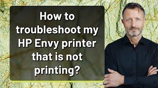 How to troubleshoot my HP Envy printer that is not printing?