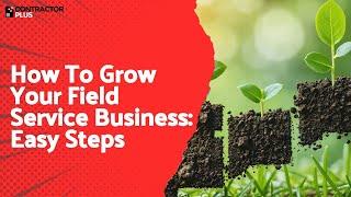 How To Grow Your Field Service Business: Easy Steps