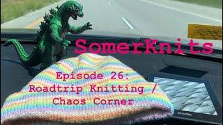 SomerKnits Episode 26 - Roadtrip Knitting / Chaos Corner