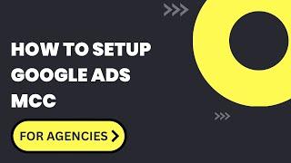 How to Setup and Manage a Google Ads MCC: A Comprehensive Guide