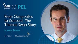 From Composites to Concord: The Thomas Swan Story | Harry Swan | #SCIPEL 2017 | SCI