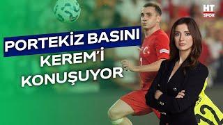 Portekiz basınından Kerem Aktürkoğlu'na büyük övgü | HT Spor Bülteni