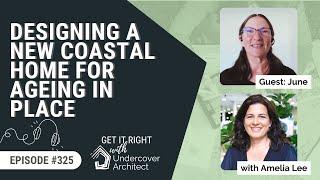 Designing a New Coastal Home for AGEING IN PLACE [Podcast Episode 325]