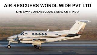 Air Rescuers World Wide Private Limited: The Ultimate Air Ambulance Service in India