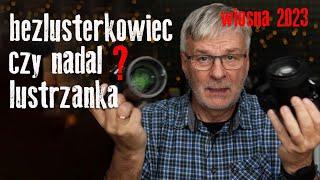 Lustrzanka kontra bezlusterkowiec: Przyszłość fotografii???