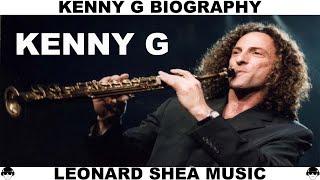 KENNY G BIOGRAPHY - AMERICAN SAXOPHONIST AND COMPOSER - LEONARD SHEA MUSIC