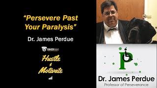 Persevere Past Your Paralysis with Dr. James Perdue