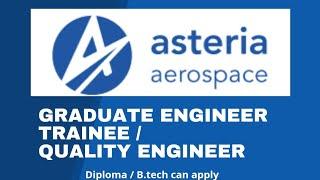 Asteria Aerospace job vacancies 2021 | asteria career (Graduate engineer trainee/quality eng/diploma