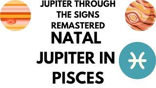 Natal Jupiter in Pisces REMASTERED