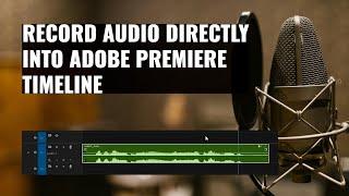 Premiere Basics: Recording Audio Directly Into Adobe Premiere