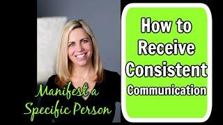 How to Receive Consistent Communication from Your Specific Person