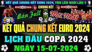 KẾT QUẢ CHUNG KẾT EURO 2024 và LỊCH THI ĐẤU CHUNG KẾT COPA 2024 | NHÀ VUA ĐÃ TRỞ LẠI, NGÀY 15/7/2024