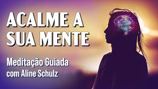 Meditação para ACALMAR A MENTE | Meditação Guiada com Aline Schulz