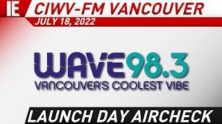 CIWV-FM "Wave 98.3" Vancouver - Launch Day Aircheck, Legal ID and Promos - July 18, 2022