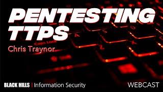 BHIS | Pentester Tactics, Techniques, and Procedures TTPs | Chris Traynor