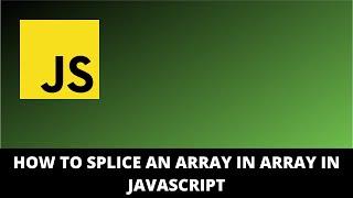 How to Splice An Array in Array in JavaScript