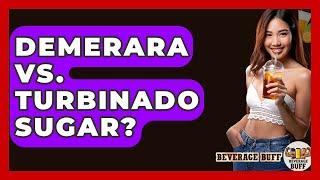 Demerara Vs. Turbinado Sugar? - Beverage Buff