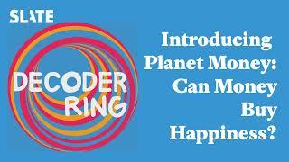 Introducing Planet Money: Can Money Buy Happiness? | Decoder Ring