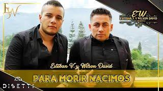 Para Morir Nacimos - Esteban y Wilson (Video Oficial)