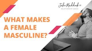 What Makes A Female Masculine?