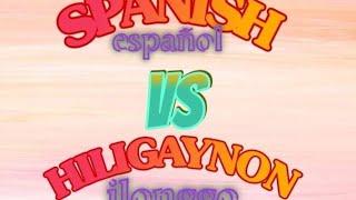 Similarities between SPANISH and HILIGAYNON (ilonggo)[Part 1]