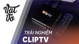 Vật Vờ| Trải nghiệm ClipTV: nhiều dịch vụ độc đáo và hay