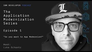 Application Modernization, Episode 1 - So you want to app modernize?