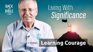 Learning Courage | Back to the Bible Canada with Dr. John Neufeld