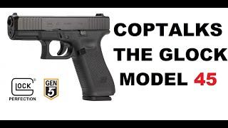 Coptalks the Glock Model 45