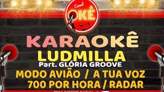 Karaokê   Ludmilla  -  Modo avião / A Tua Voz / 700 por hora /Radar ( Part Gloria Groove)